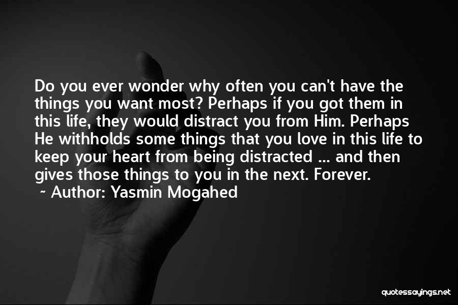 Yasmin Mogahed Quotes: Do You Ever Wonder Why Often You Can't Have The Things You Want Most? Perhaps If You Got Them In