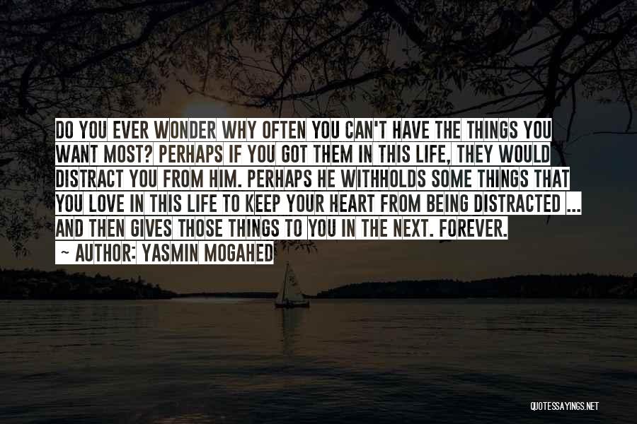 Yasmin Mogahed Quotes: Do You Ever Wonder Why Often You Can't Have The Things You Want Most? Perhaps If You Got Them In