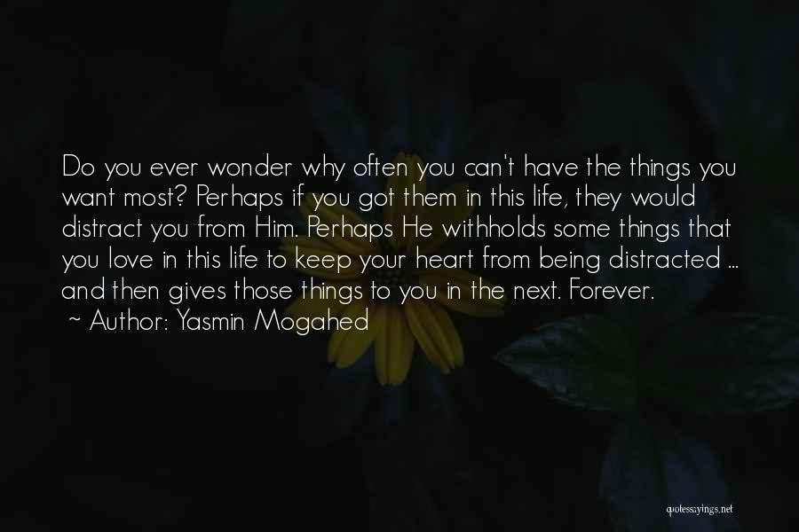 Yasmin Mogahed Quotes: Do You Ever Wonder Why Often You Can't Have The Things You Want Most? Perhaps If You Got Them In