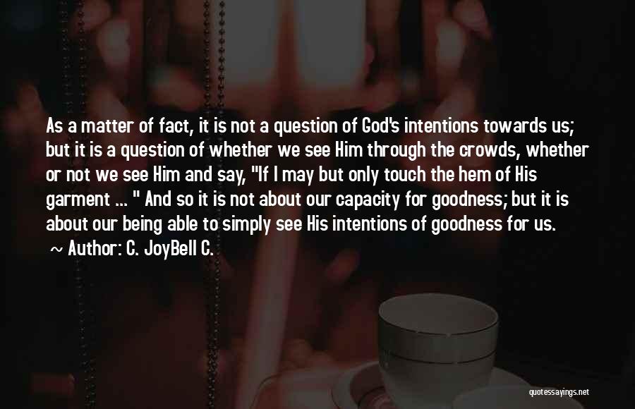 C. JoyBell C. Quotes: As A Matter Of Fact, It Is Not A Question Of God's Intentions Towards Us; But It Is A Question