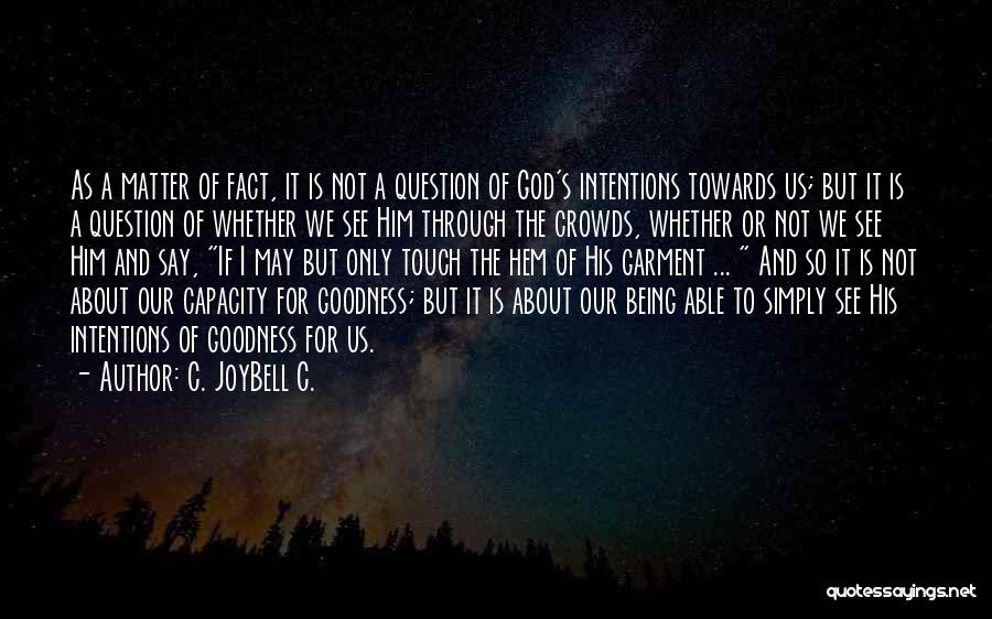 C. JoyBell C. Quotes: As A Matter Of Fact, It Is Not A Question Of God's Intentions Towards Us; But It Is A Question