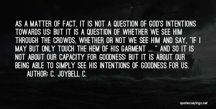 C. JoyBell C. Quotes: As A Matter Of Fact, It Is Not A Question Of God's Intentions Towards Us; But It Is A Question