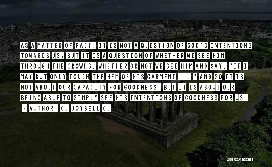C. JoyBell C. Quotes: As A Matter Of Fact, It Is Not A Question Of God's Intentions Towards Us; But It Is A Question