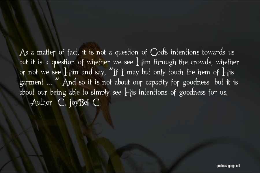 C. JoyBell C. Quotes: As A Matter Of Fact, It Is Not A Question Of God's Intentions Towards Us; But It Is A Question