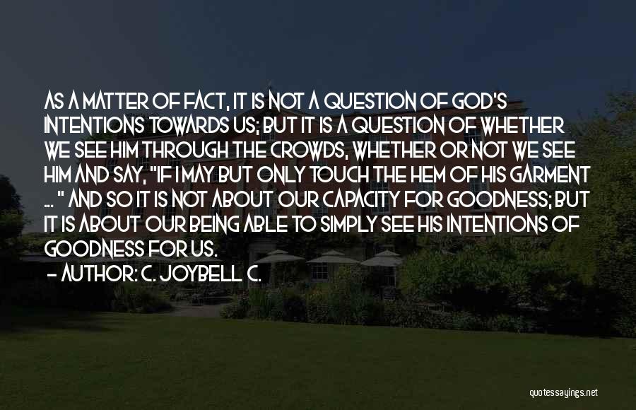 C. JoyBell C. Quotes: As A Matter Of Fact, It Is Not A Question Of God's Intentions Towards Us; But It Is A Question