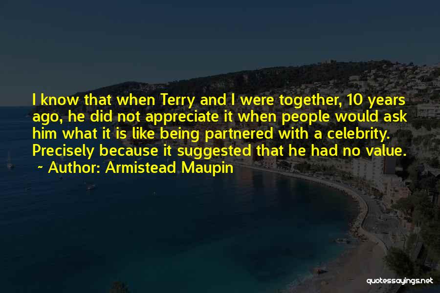 Armistead Maupin Quotes: I Know That When Terry And I Were Together, 10 Years Ago, He Did Not Appreciate It When People Would