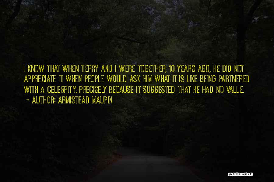 Armistead Maupin Quotes: I Know That When Terry And I Were Together, 10 Years Ago, He Did Not Appreciate It When People Would