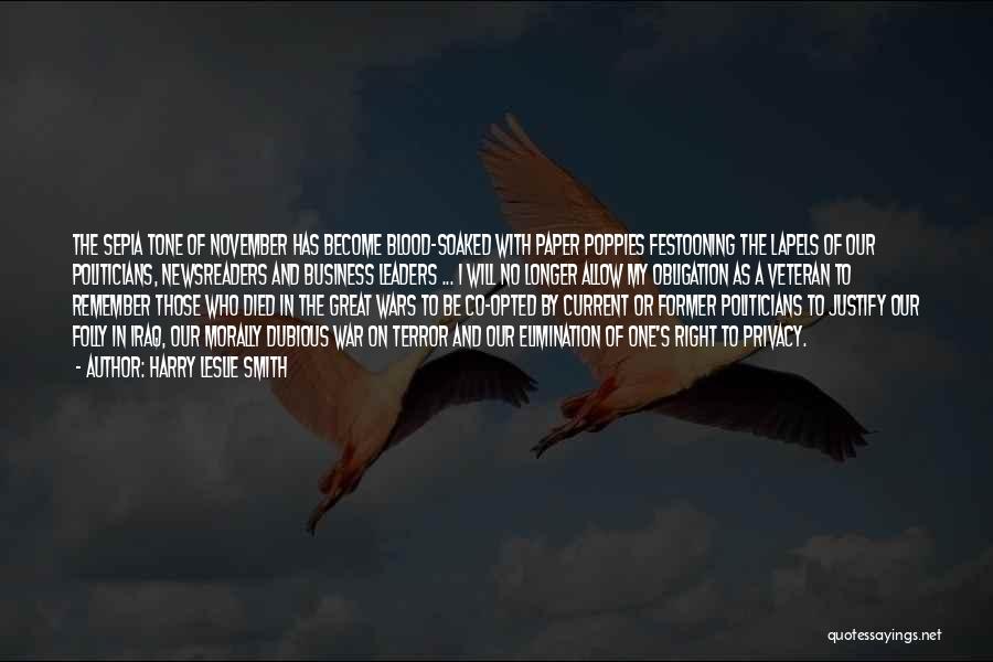 Harry Leslie Smith Quotes: The Sepia Tone Of November Has Become Blood-soaked With Paper Poppies Festooning The Lapels Of Our Politicians, Newsreaders And Business