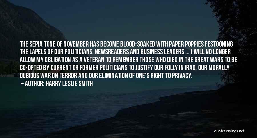 Harry Leslie Smith Quotes: The Sepia Tone Of November Has Become Blood-soaked With Paper Poppies Festooning The Lapels Of Our Politicians, Newsreaders And Business