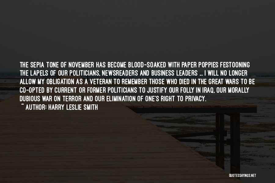 Harry Leslie Smith Quotes: The Sepia Tone Of November Has Become Blood-soaked With Paper Poppies Festooning The Lapels Of Our Politicians, Newsreaders And Business