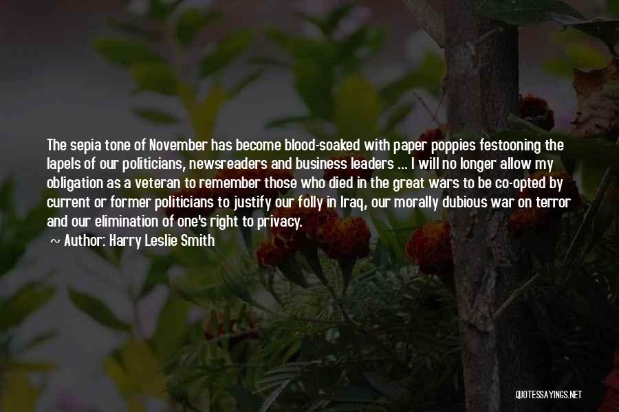 Harry Leslie Smith Quotes: The Sepia Tone Of November Has Become Blood-soaked With Paper Poppies Festooning The Lapels Of Our Politicians, Newsreaders And Business