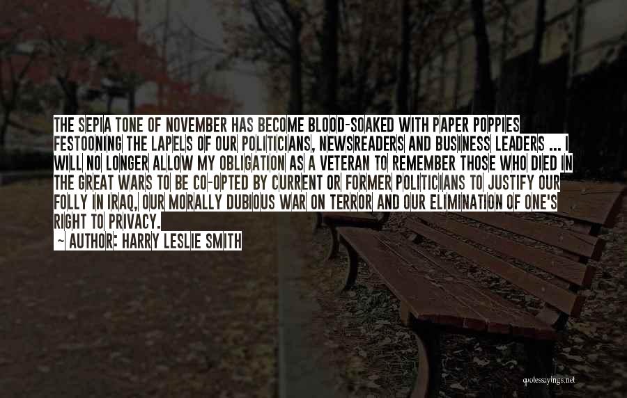 Harry Leslie Smith Quotes: The Sepia Tone Of November Has Become Blood-soaked With Paper Poppies Festooning The Lapels Of Our Politicians, Newsreaders And Business