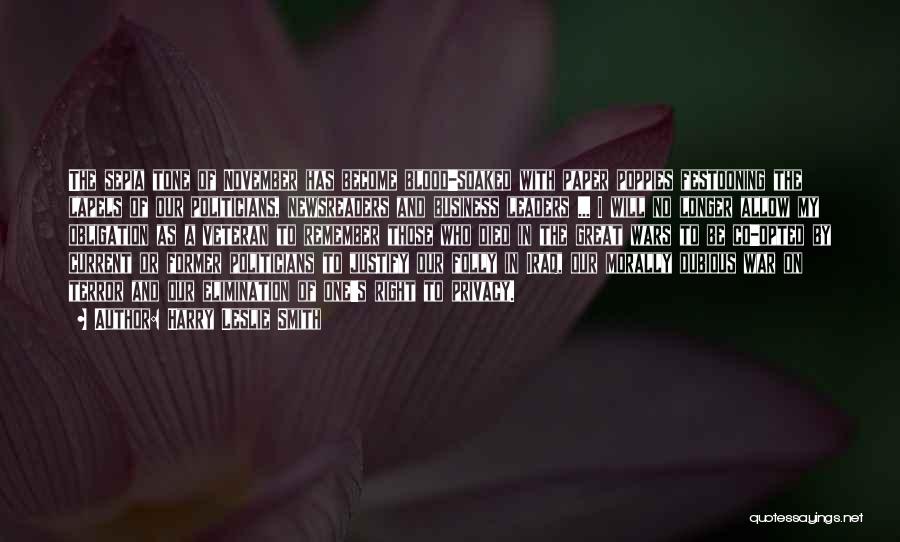 Harry Leslie Smith Quotes: The Sepia Tone Of November Has Become Blood-soaked With Paper Poppies Festooning The Lapels Of Our Politicians, Newsreaders And Business