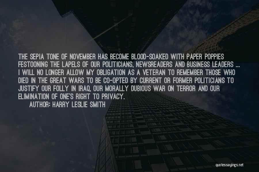 Harry Leslie Smith Quotes: The Sepia Tone Of November Has Become Blood-soaked With Paper Poppies Festooning The Lapels Of Our Politicians, Newsreaders And Business