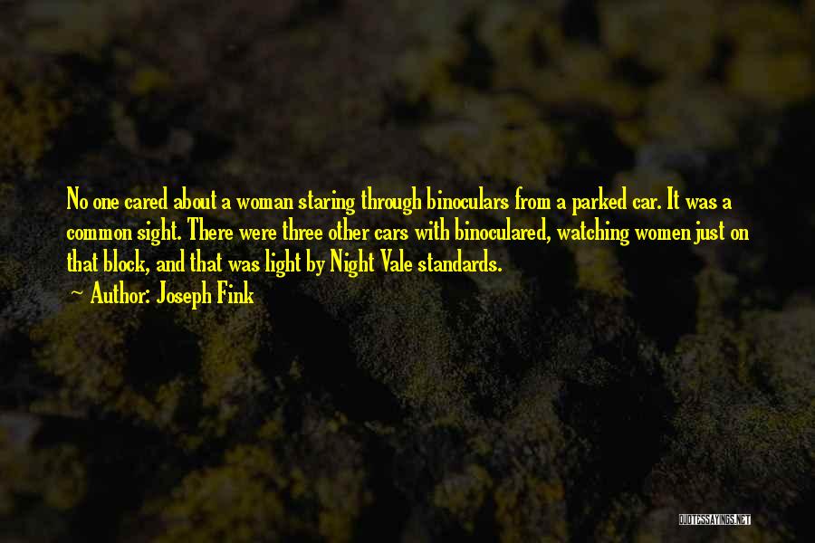 Joseph Fink Quotes: No One Cared About A Woman Staring Through Binoculars From A Parked Car. It Was A Common Sight. There Were