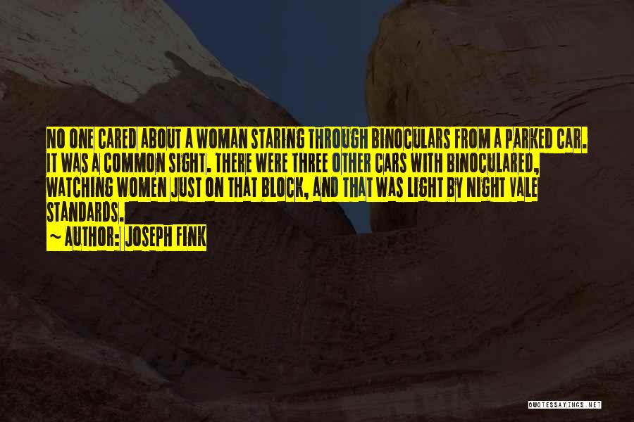 Joseph Fink Quotes: No One Cared About A Woman Staring Through Binoculars From A Parked Car. It Was A Common Sight. There Were