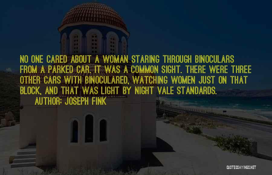 Joseph Fink Quotes: No One Cared About A Woman Staring Through Binoculars From A Parked Car. It Was A Common Sight. There Were