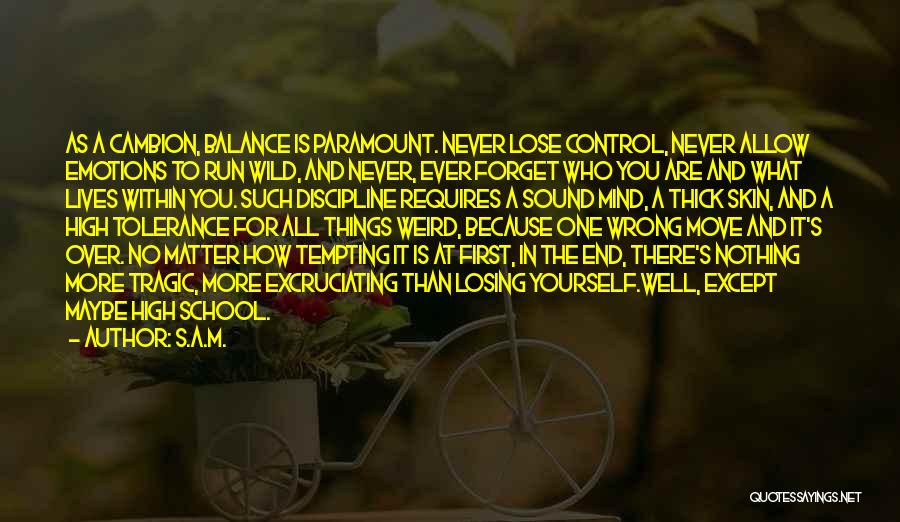 S.A.M. Quotes: As A Cambion, Balance Is Paramount. Never Lose Control, Never Allow Emotions To Run Wild, And Never, Ever Forget Who