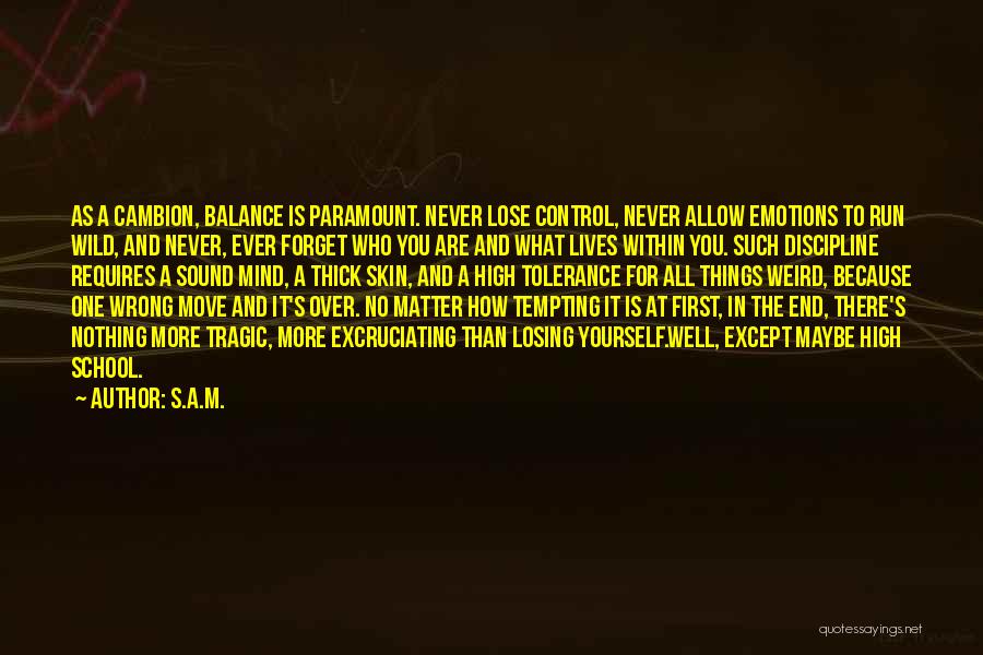 S.A.M. Quotes: As A Cambion, Balance Is Paramount. Never Lose Control, Never Allow Emotions To Run Wild, And Never, Ever Forget Who