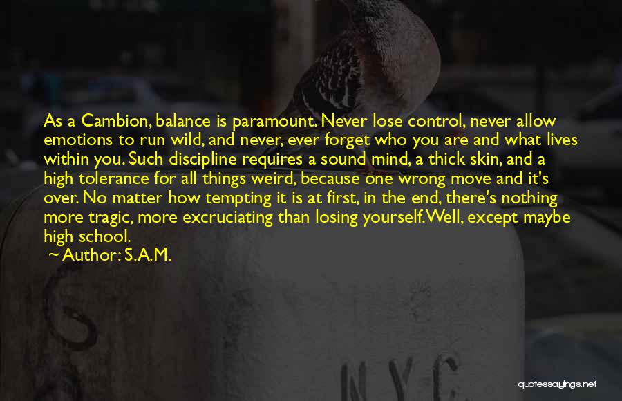 S.A.M. Quotes: As A Cambion, Balance Is Paramount. Never Lose Control, Never Allow Emotions To Run Wild, And Never, Ever Forget Who