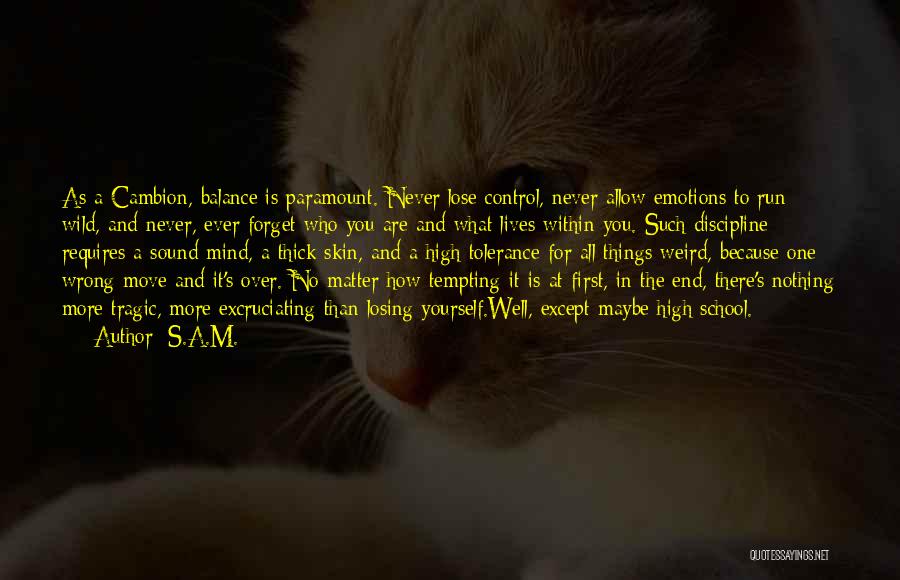 S.A.M. Quotes: As A Cambion, Balance Is Paramount. Never Lose Control, Never Allow Emotions To Run Wild, And Never, Ever Forget Who