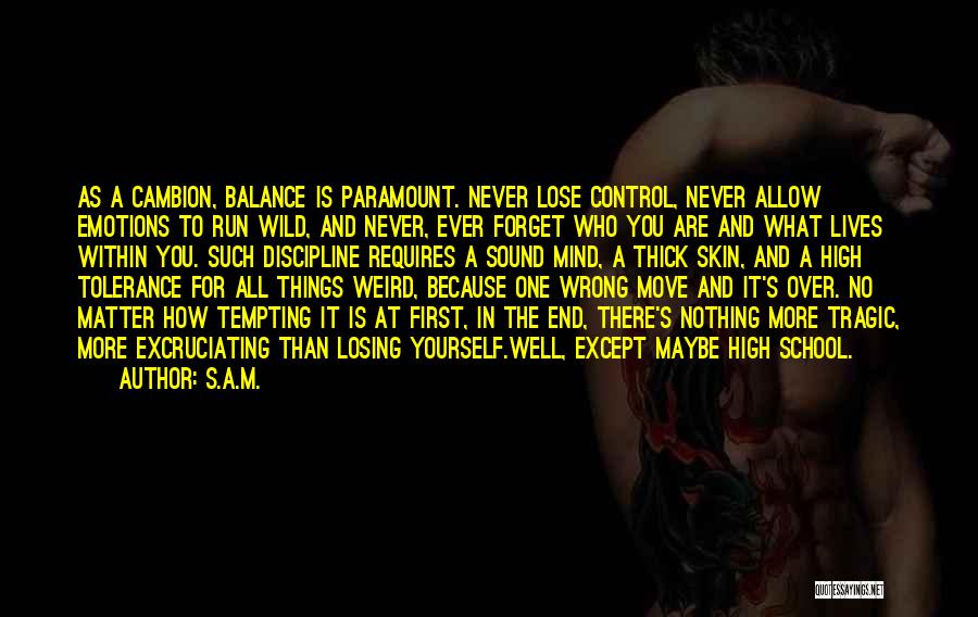 S.A.M. Quotes: As A Cambion, Balance Is Paramount. Never Lose Control, Never Allow Emotions To Run Wild, And Never, Ever Forget Who