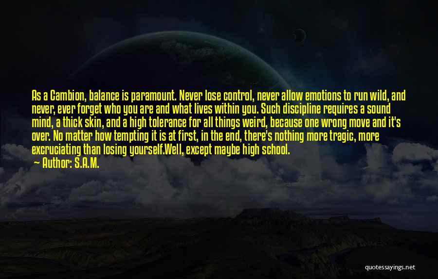 S.A.M. Quotes: As A Cambion, Balance Is Paramount. Never Lose Control, Never Allow Emotions To Run Wild, And Never, Ever Forget Who