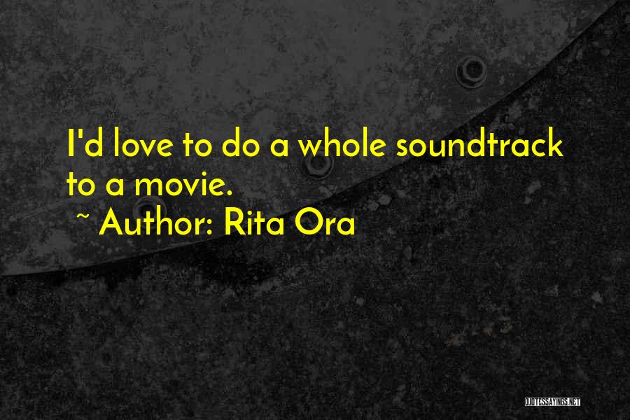 Rita Ora Quotes: I'd Love To Do A Whole Soundtrack To A Movie.