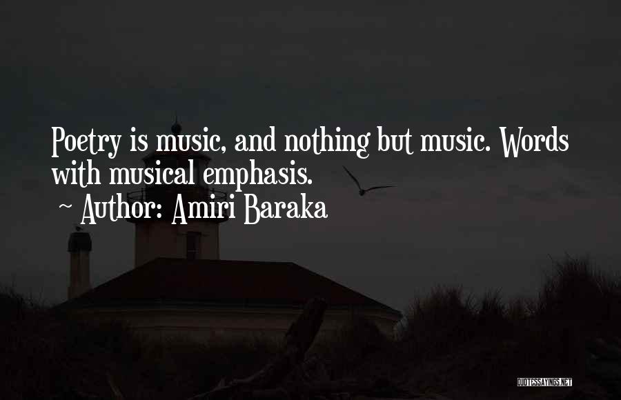 Amiri Baraka Quotes: Poetry Is Music, And Nothing But Music. Words With Musical Emphasis.