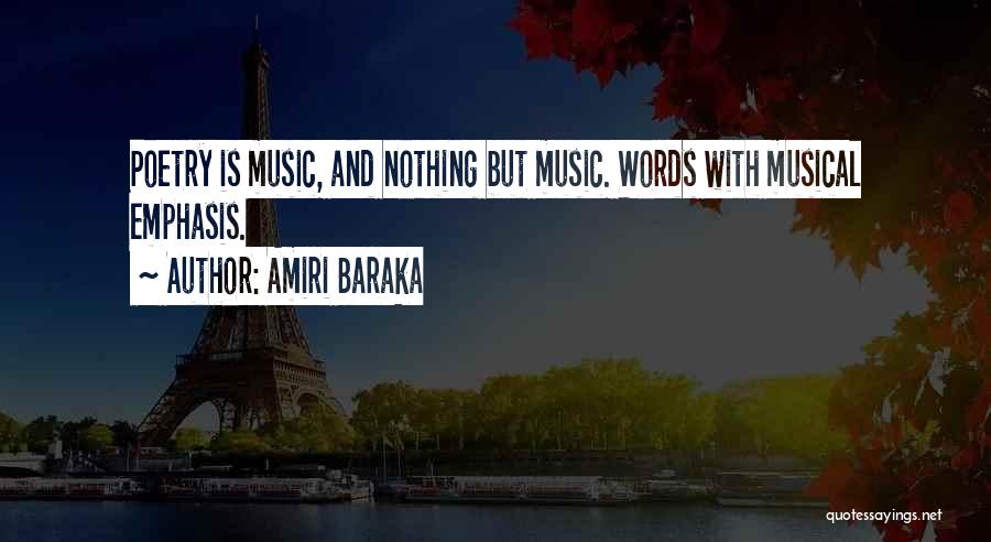 Amiri Baraka Quotes: Poetry Is Music, And Nothing But Music. Words With Musical Emphasis.