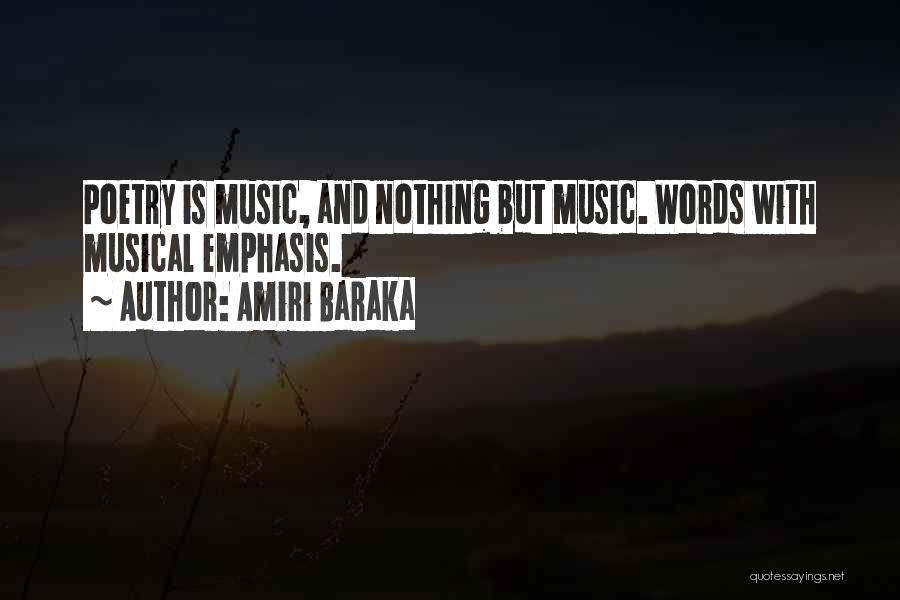 Amiri Baraka Quotes: Poetry Is Music, And Nothing But Music. Words With Musical Emphasis.