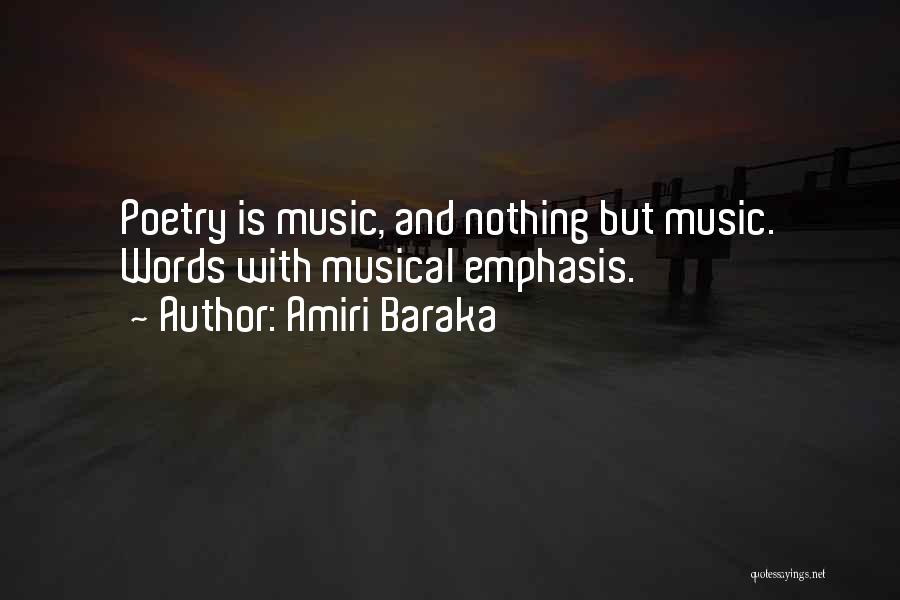 Amiri Baraka Quotes: Poetry Is Music, And Nothing But Music. Words With Musical Emphasis.