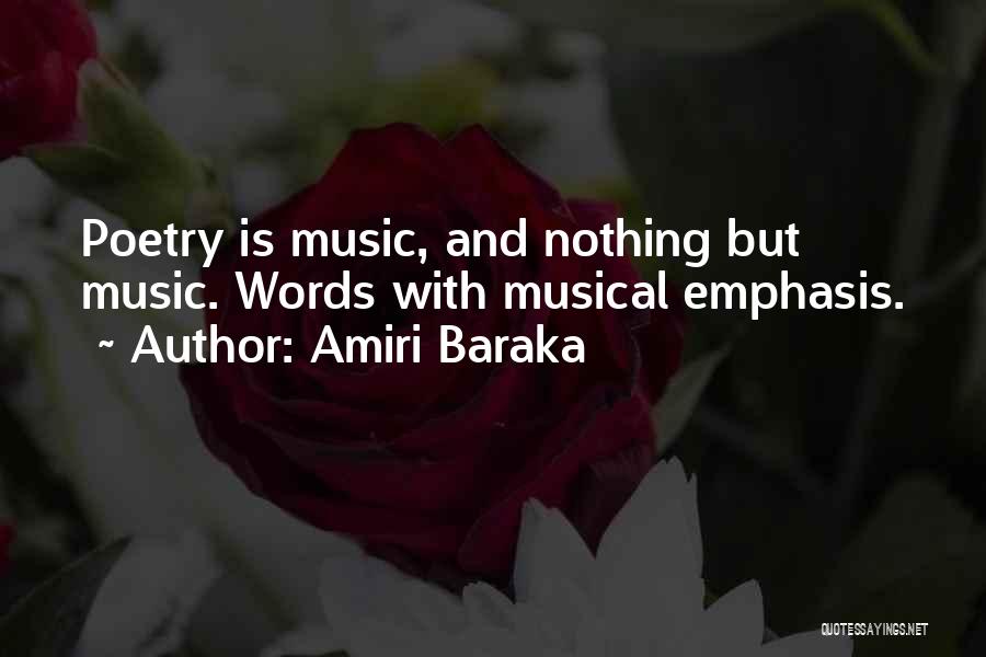 Amiri Baraka Quotes: Poetry Is Music, And Nothing But Music. Words With Musical Emphasis.