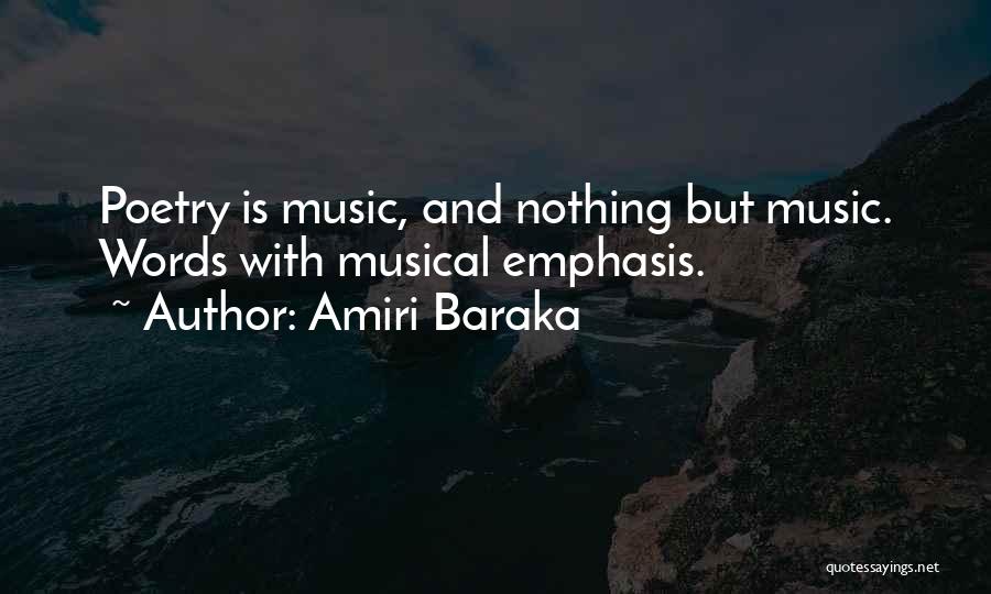 Amiri Baraka Quotes: Poetry Is Music, And Nothing But Music. Words With Musical Emphasis.