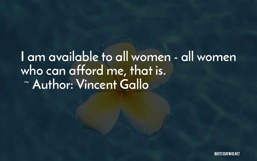 Vincent Gallo Quotes: I Am Available To All Women - All Women Who Can Afford Me, That Is.