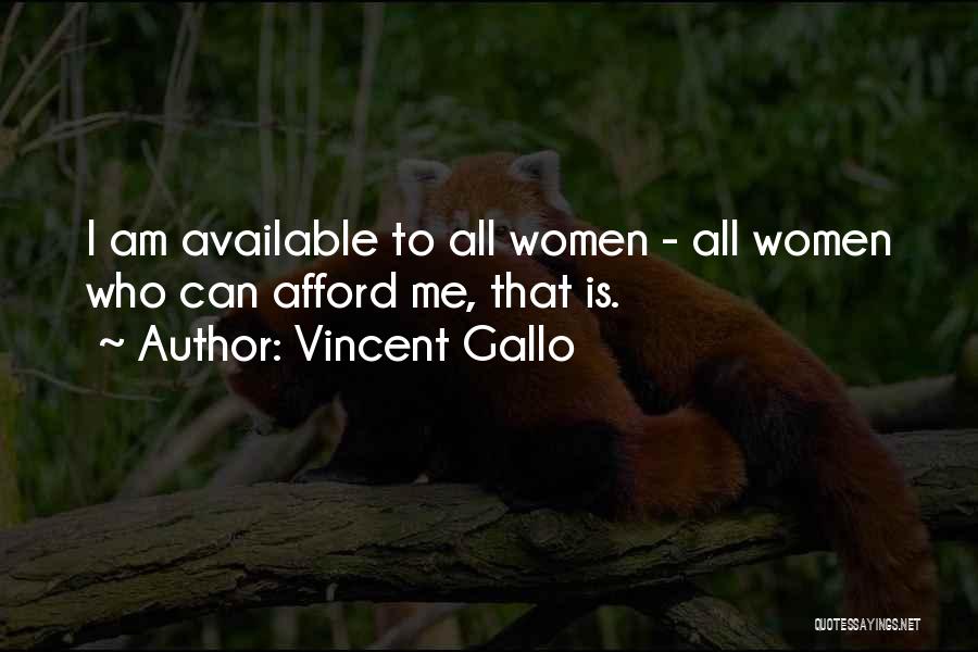 Vincent Gallo Quotes: I Am Available To All Women - All Women Who Can Afford Me, That Is.