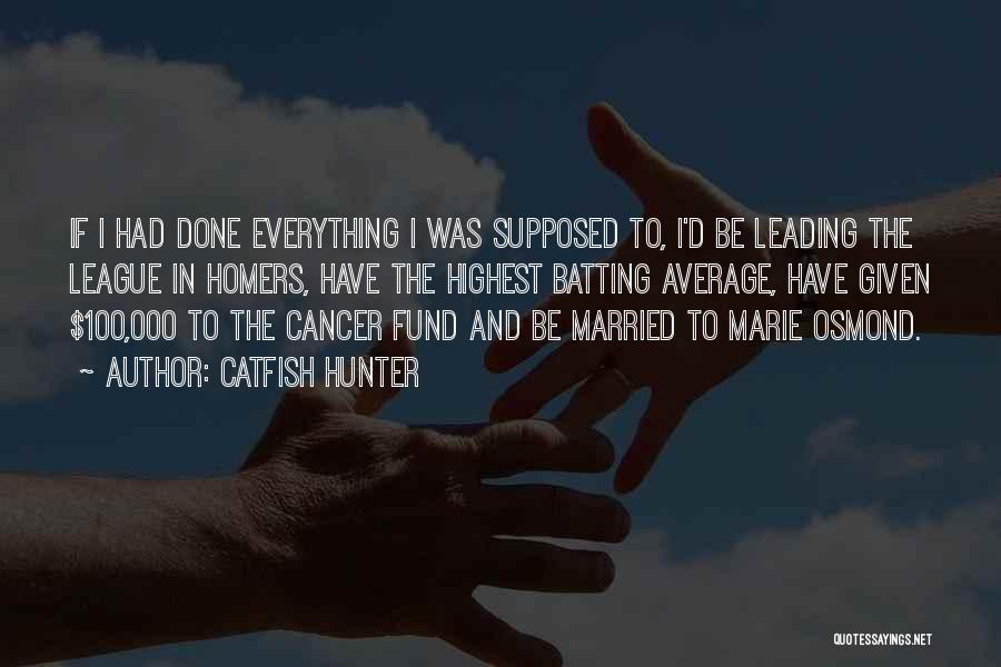 Catfish Hunter Quotes: If I Had Done Everything I Was Supposed To, I'd Be Leading The League In Homers, Have The Highest Batting