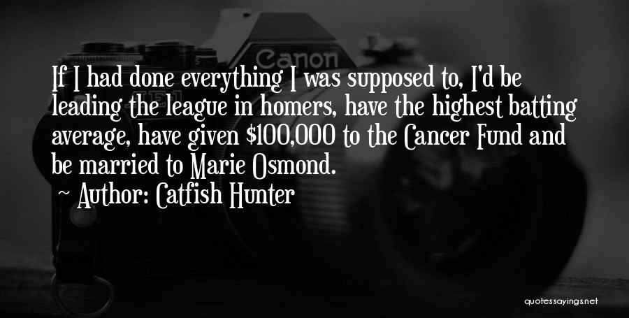 Catfish Hunter Quotes: If I Had Done Everything I Was Supposed To, I'd Be Leading The League In Homers, Have The Highest Batting