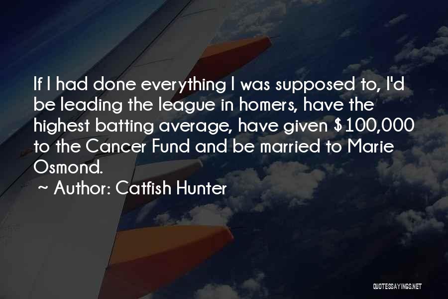 Catfish Hunter Quotes: If I Had Done Everything I Was Supposed To, I'd Be Leading The League In Homers, Have The Highest Batting