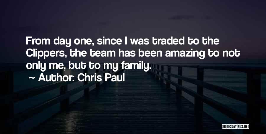 Chris Paul Quotes: From Day One, Since I Was Traded To The Clippers, The Team Has Been Amazing To Not Only Me, But