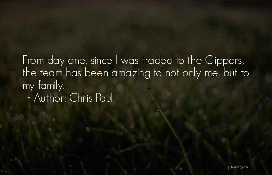 Chris Paul Quotes: From Day One, Since I Was Traded To The Clippers, The Team Has Been Amazing To Not Only Me, But