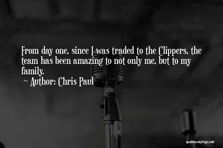 Chris Paul Quotes: From Day One, Since I Was Traded To The Clippers, The Team Has Been Amazing To Not Only Me, But