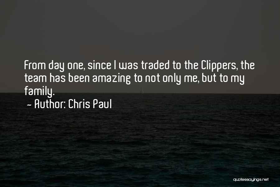 Chris Paul Quotes: From Day One, Since I Was Traded To The Clippers, The Team Has Been Amazing To Not Only Me, But