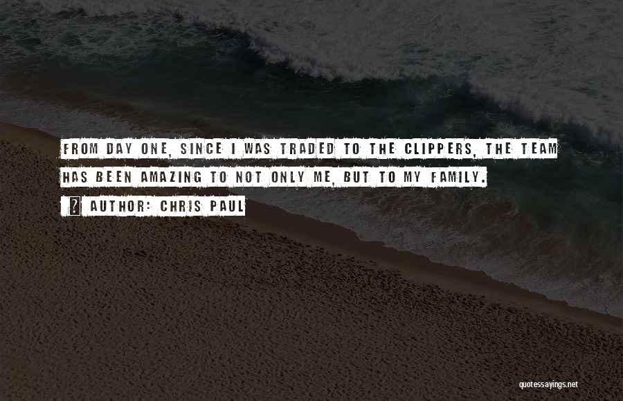 Chris Paul Quotes: From Day One, Since I Was Traded To The Clippers, The Team Has Been Amazing To Not Only Me, But