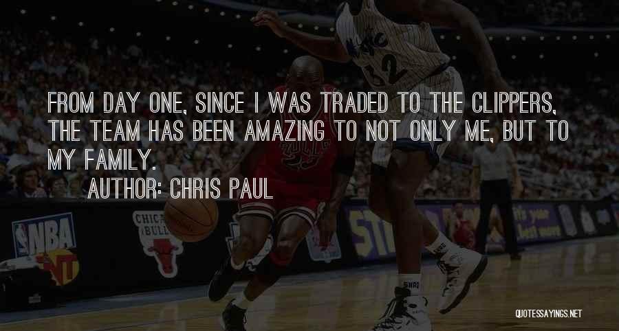 Chris Paul Quotes: From Day One, Since I Was Traded To The Clippers, The Team Has Been Amazing To Not Only Me, But