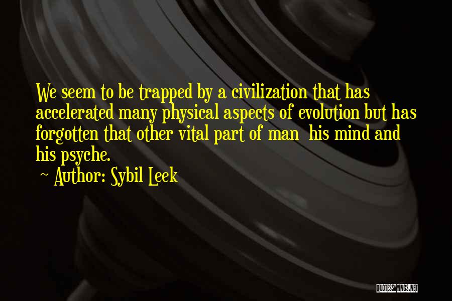 Sybil Leek Quotes: We Seem To Be Trapped By A Civilization That Has Accelerated Many Physical Aspects Of Evolution But Has Forgotten That