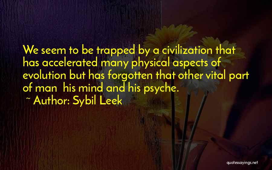 Sybil Leek Quotes: We Seem To Be Trapped By A Civilization That Has Accelerated Many Physical Aspects Of Evolution But Has Forgotten That