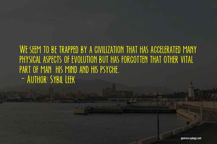 Sybil Leek Quotes: We Seem To Be Trapped By A Civilization That Has Accelerated Many Physical Aspects Of Evolution But Has Forgotten That