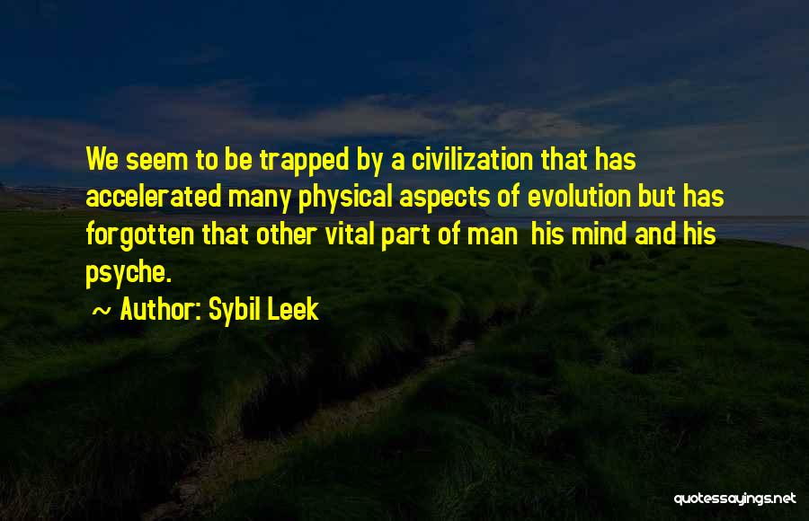 Sybil Leek Quotes: We Seem To Be Trapped By A Civilization That Has Accelerated Many Physical Aspects Of Evolution But Has Forgotten That