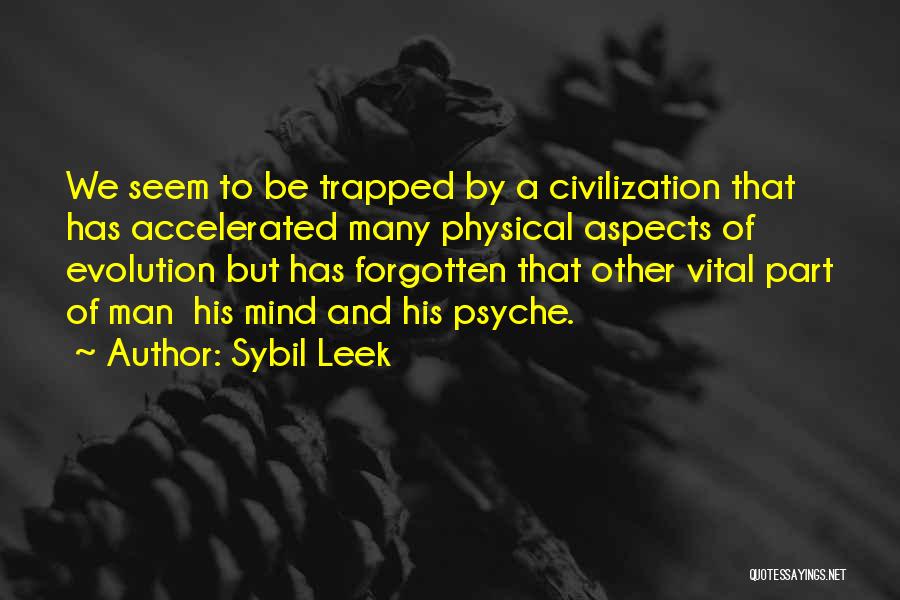 Sybil Leek Quotes: We Seem To Be Trapped By A Civilization That Has Accelerated Many Physical Aspects Of Evolution But Has Forgotten That